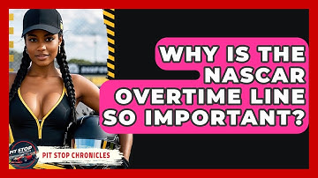 Why Is The NASCAR Overtime Line So Important? - Pit Stop Chronicles