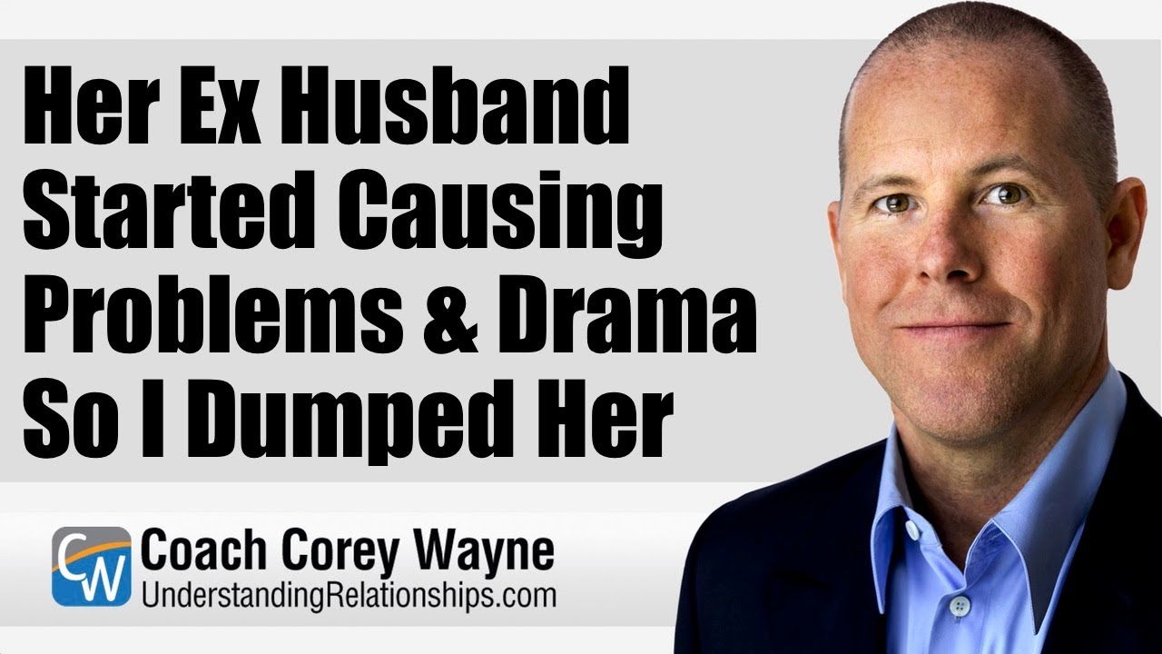 Her Ex Husband Started Causing Problems & Drama So I Dumped Her