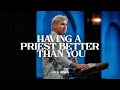 Having A Priest Better Than You Part 1 Hebrews 7 1 28 Having A Priest Better Than You Part 1 Hebrews 7 1 28
