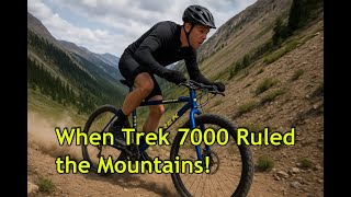 When Trek 7000 Aluminum Ruled the Mountains - Feel Every Bump Dammit! When Trek 7000 Aluminum Ruled the Mountains - Feel Every Bump Dammit!