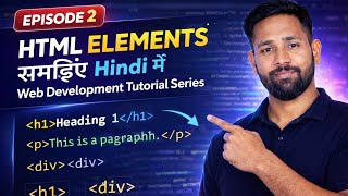 HTML Elements Explained in Hindi | Web Development Tutorial Series | Episode 2