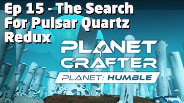 Episode 15 : Planet Crafter - Planet Humble DLC : Pulsar Quartz Redux!