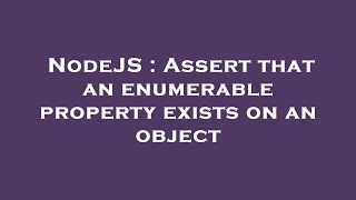 NodeJS : Assert that an enumerable property exists on an object