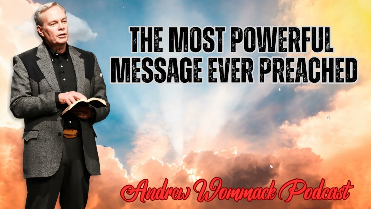 Andrew Wommack Podcast_ The Most Powerful Message Ever Preached