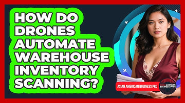 How Do Drones Automate Warehouse Inventory Scanning? - Asian American Business Pros