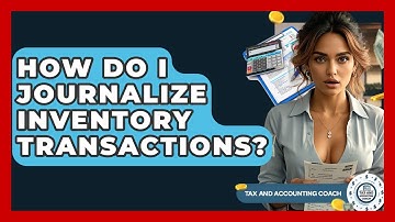 How Do I Journalize Inventory Transactions? - Tax and Accounting Coach