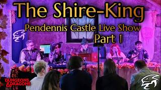 The Shire King Part 1 | Pendennis Castle Live show | Dragonborn Industries | Fable Fusion | DnD 2024