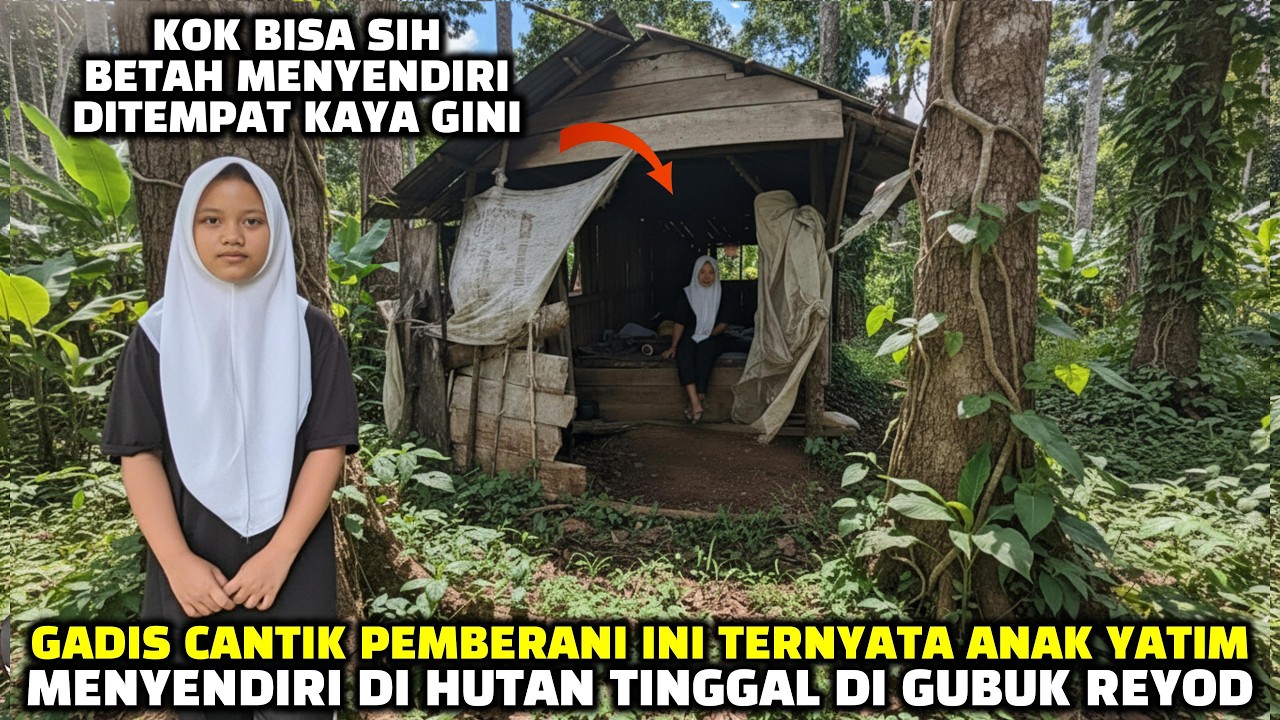 PEMBERANI GADIS CANTIK YATIM INI TINGGAL DI HUTAN MENYENDIRI DI GUBUG REYOD