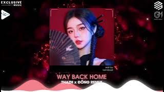 Way Back Home - Thazh x Đông Remix | Nhạc Nền Được Yêu Thích Nhất Tik Tok | NGUYỄN MUSIC