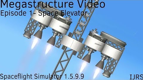 Megastructure Video // Episode 1- Space Elevator // Spaceflight Simulator 1.5.9.9