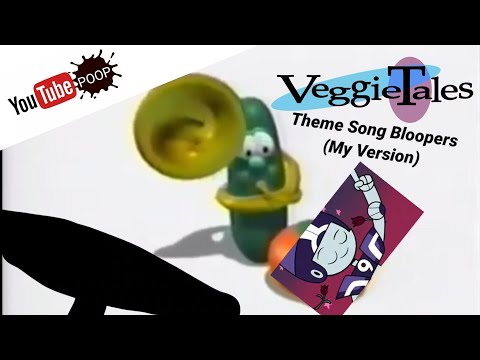 YouTube Poop: VeggieTales Theme Song Bloopers (My Version)