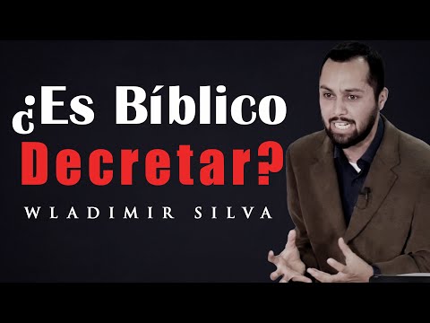 ¿Es Bíblico DECRETAR? - Wladimir Silva