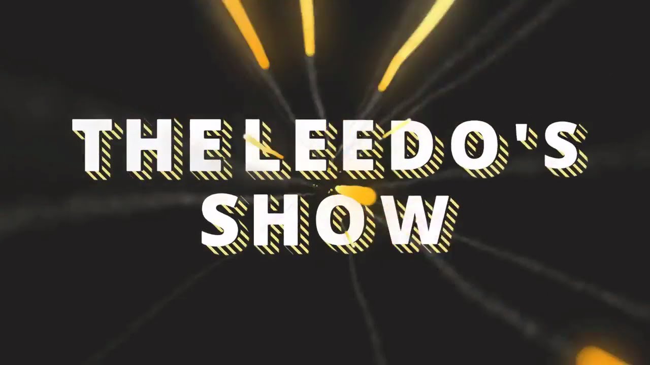 Welcome to "'The Leedo's Show"🔥