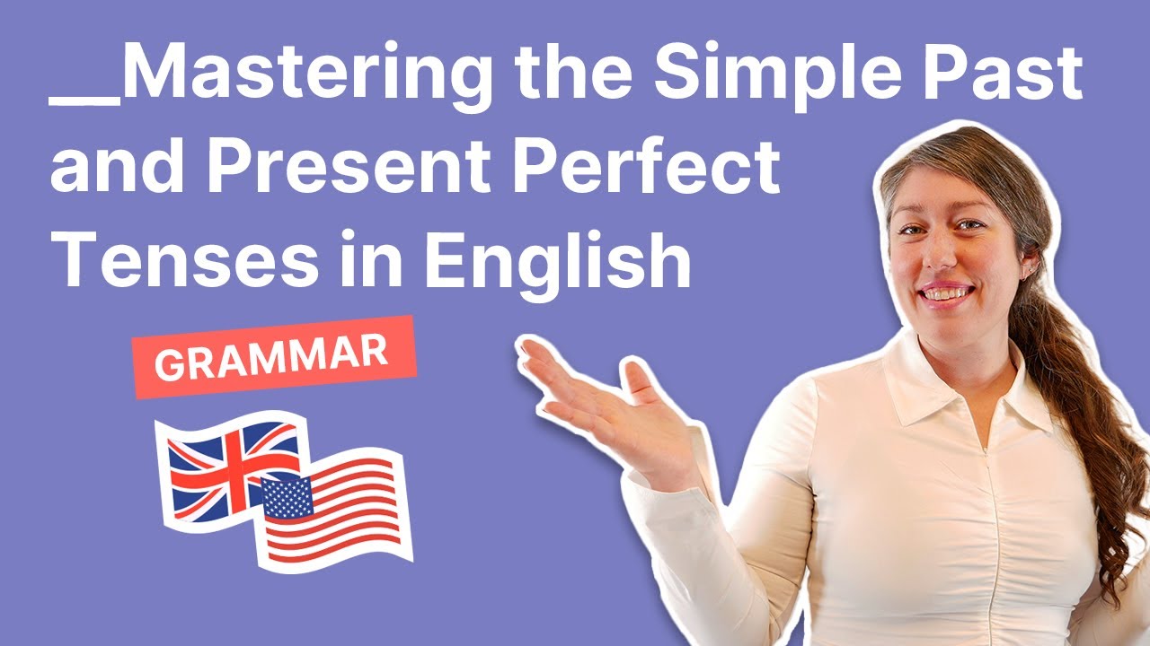 Mastering the Simple Past and Present Perfect Tenses in English - YouTube