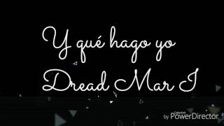 Y qué hago yo - Dread Mar I 《Lyrics》