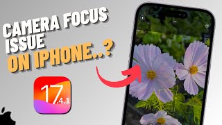 How To Fix iPhone Camera Focus Issue After iOS 17.4.1 | SOLVED!