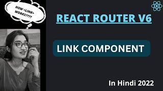 React Router V6 Link Tutorial in Hindi | Link React Router Dom V6 in Hindi #2022