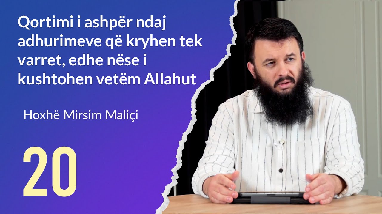 20. Qortimi i ashpër ndaj adhurimeve që kryhen tek varret, edhe nëse i kushtohen vetëm Allahut - M.M