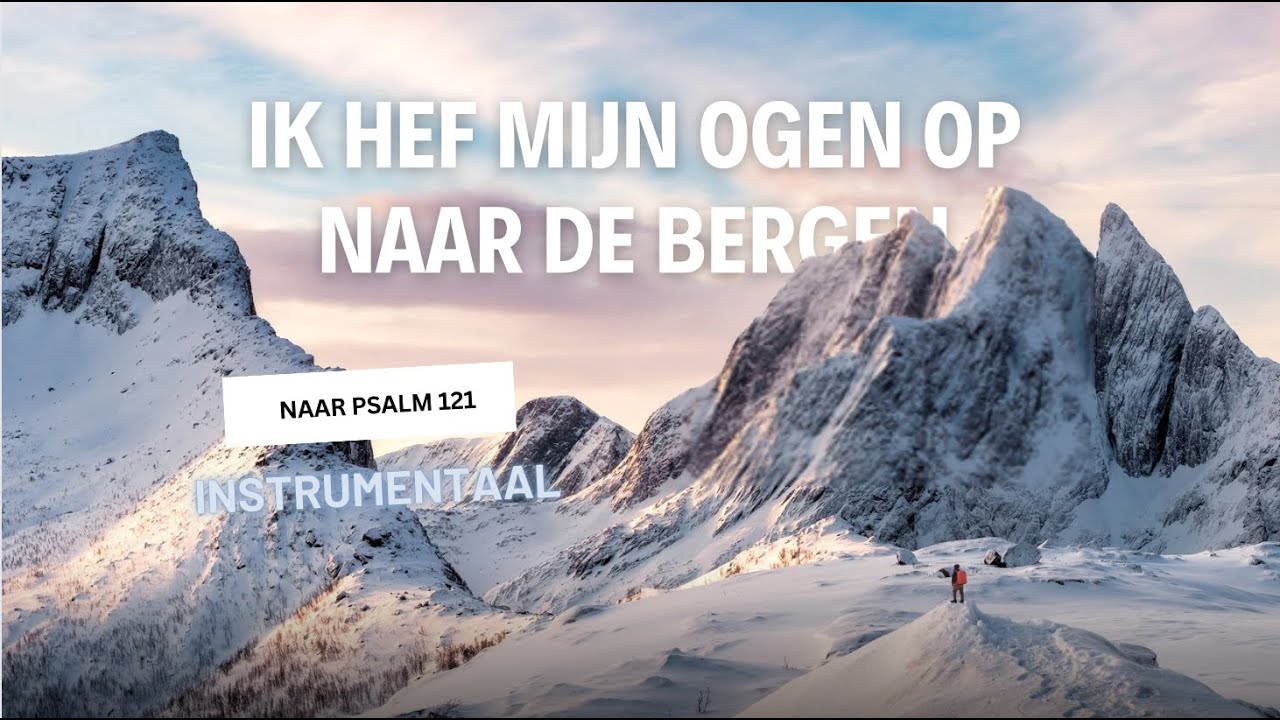 Ik hef mijn ogen op naar de bergen | Naar Psalm 121: 1,2 | Instrumentaal maar ondertiteld