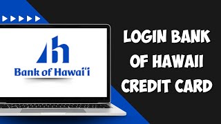 Login Bank Of Hawaii Credit Card | Bank Of Hawaii Card Member Login [Full Guide] 2024