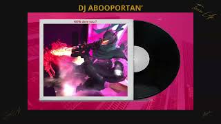 Dj Abooportan - How dare you