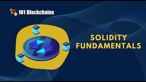 The Fundamentals of Solidity - 101 Blockchains