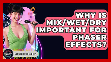 Why Is Mix/Wet/Dry Important For Phaser Effects? - Music Producer Mastery