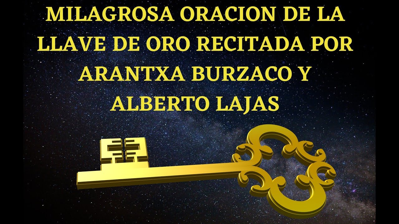 ¡ MILAGROSA ORACION DE LA LLAVE DE ORO, RECITADA POR ARANTXA BURZACO Y EL MAESTRO LAJAS ! YouTube ¡ MILAGROSA ORACION DE LA LLAVE DE ORO, RECITADA POR ARANTXA BURZACO Y EL MAESTRO LAJAS ! YouTube
