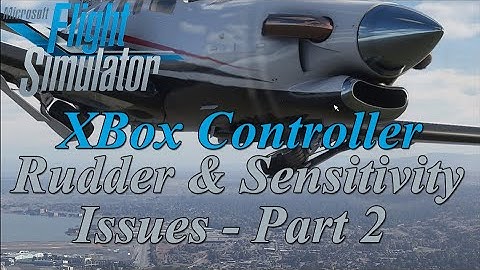 Flight Simulator 2020 - XBox Controller - Rudder & Sensitivity Issue and Settings Part 2