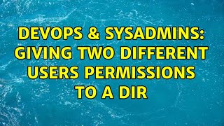 DevOps & SysAdmins: Giving two different users permissions to a dir (2 Solutions!!)