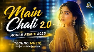 Techno Music - Main Chali 2.0 (House Remix 2026) | Bollywood EDM Best Techno Remix