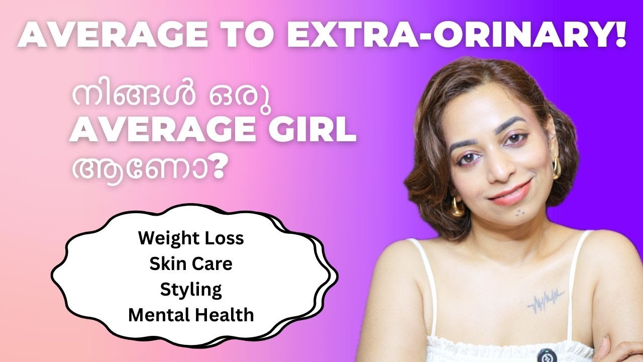 Average Girlഇൽ നിന്ന് Extraordinary Stunning ആവണോ? Weightloss| Skincare| Styling| Mental Health