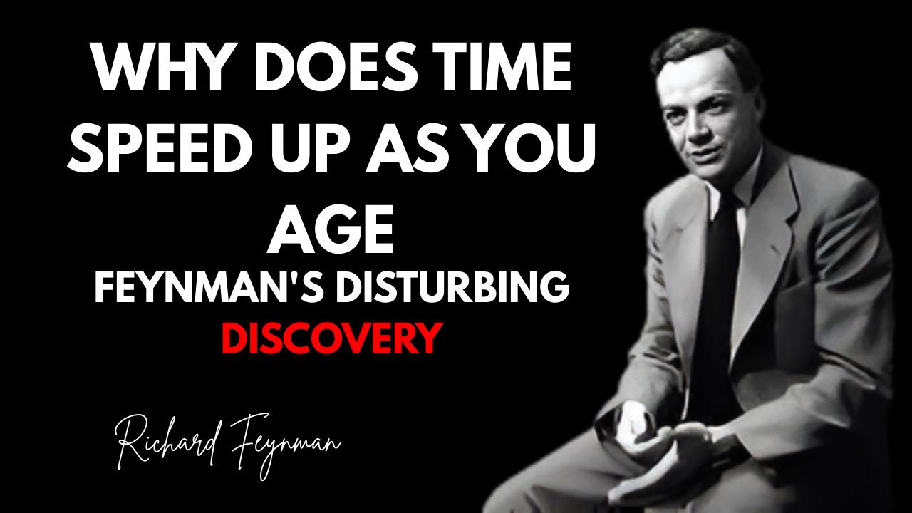 Why Does TIME Speed Up As You Age   — Feynman's Disturbing Discovery