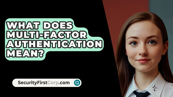 What Does Multi-Factor Authentication Mean? - SecurityFirstCorp.com