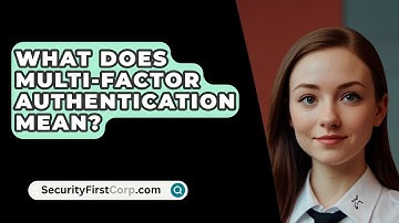 What Does Multi-Factor Authentication Mean? - SecurityFirstCorp.com