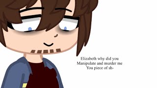I did absolutely nothing wrong || Elizabeth Afton