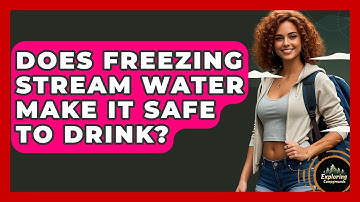 Does Freezing Stream Water Make It Safe To Drink? - Exploring Campgrounds