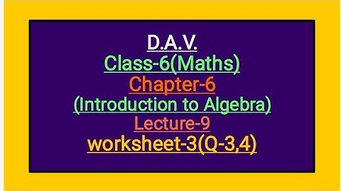 DAV Class-6 Chapter-6(Introduction to Algebra) Lecture-9 Worksheet-3 (Q-3 4)