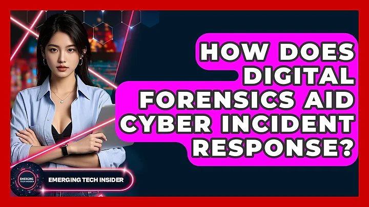 How Does Digital Forensics Aid Cyber Incident Response? - Emerging Tech Insider