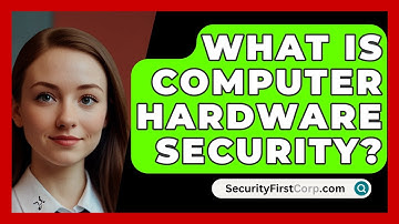 What Is Computer Hardware Security? - SecurityFirstCorp.com