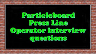 Particleboard Press Line Operator interview questions