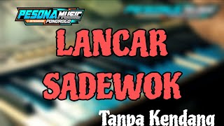 Lancar  Sadewok  Tanpa Kendang