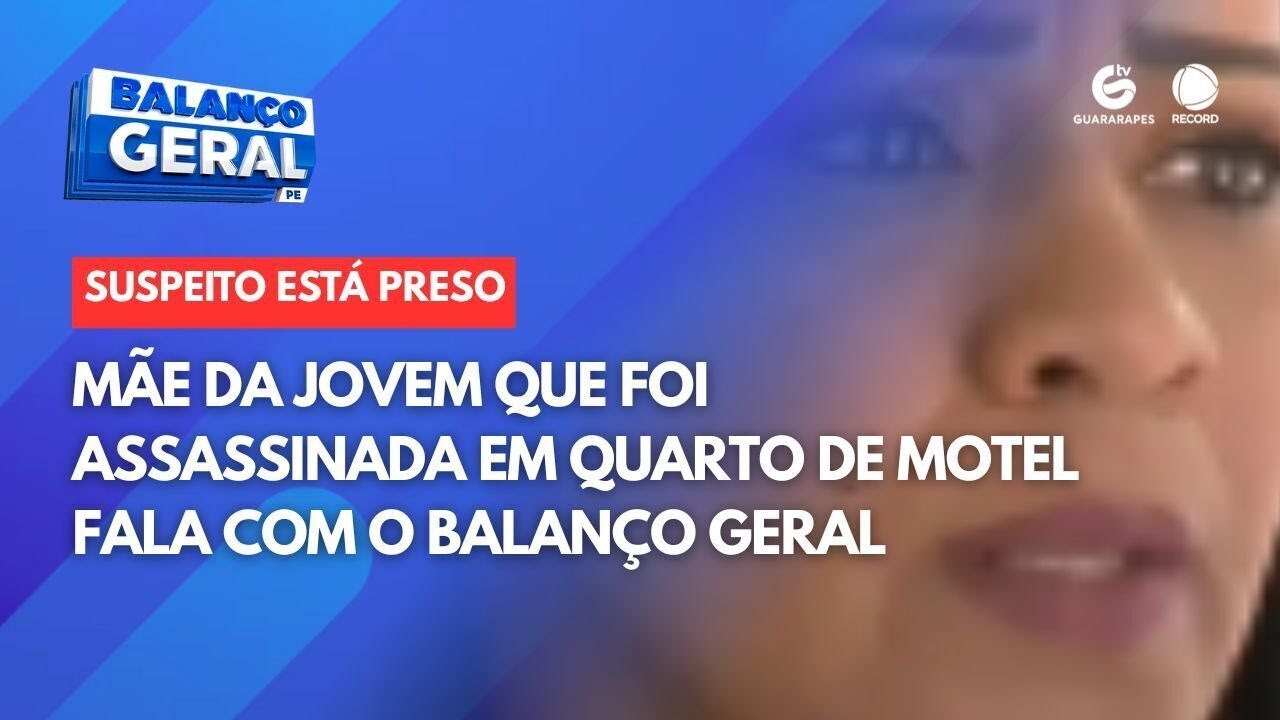 Mãe da jovem que foi assassinada em quarto de motel fala com o Balanço Geral