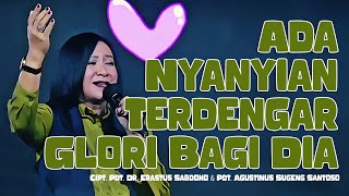 Ada Nyanyian Terdengar – Glori Bagi Dia - Cipt. Pdt. Dr. Erastus Sabdono & Pdt. Agustinus Sugeng