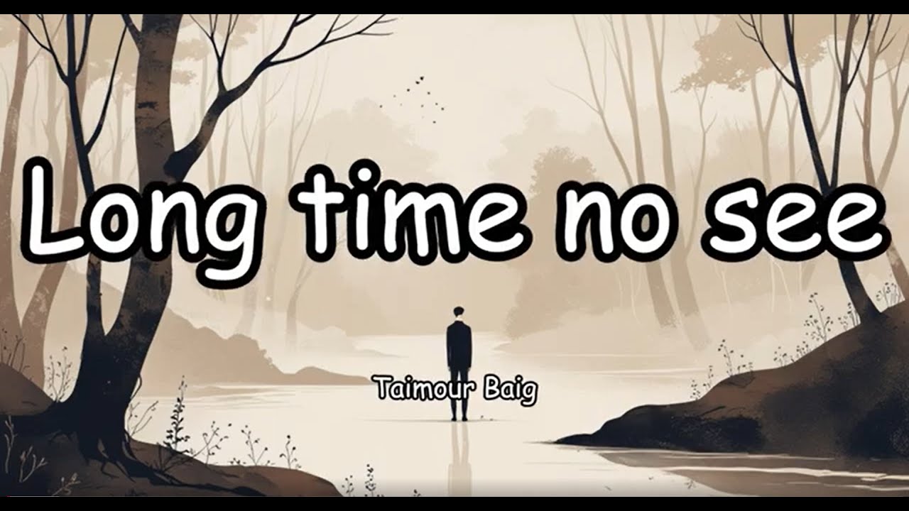 long-time-no-see-taimour-baig-lyrics-youtube