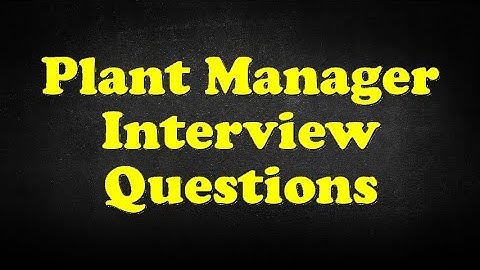 Plant Manager Interview Questions