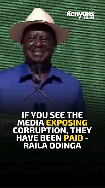 If you see the media exposing corruption, they have been paid - Raila Odinga