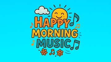🌞 Happy Morning Music | ✨ Positive Beats to Light Up Your Day 🎶😊