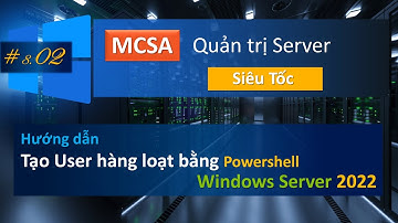 Tạo User hàng loạt trên Active Directory via PowerShell & CSV | MCSA - Quản trị Server cấp tốc #8.02