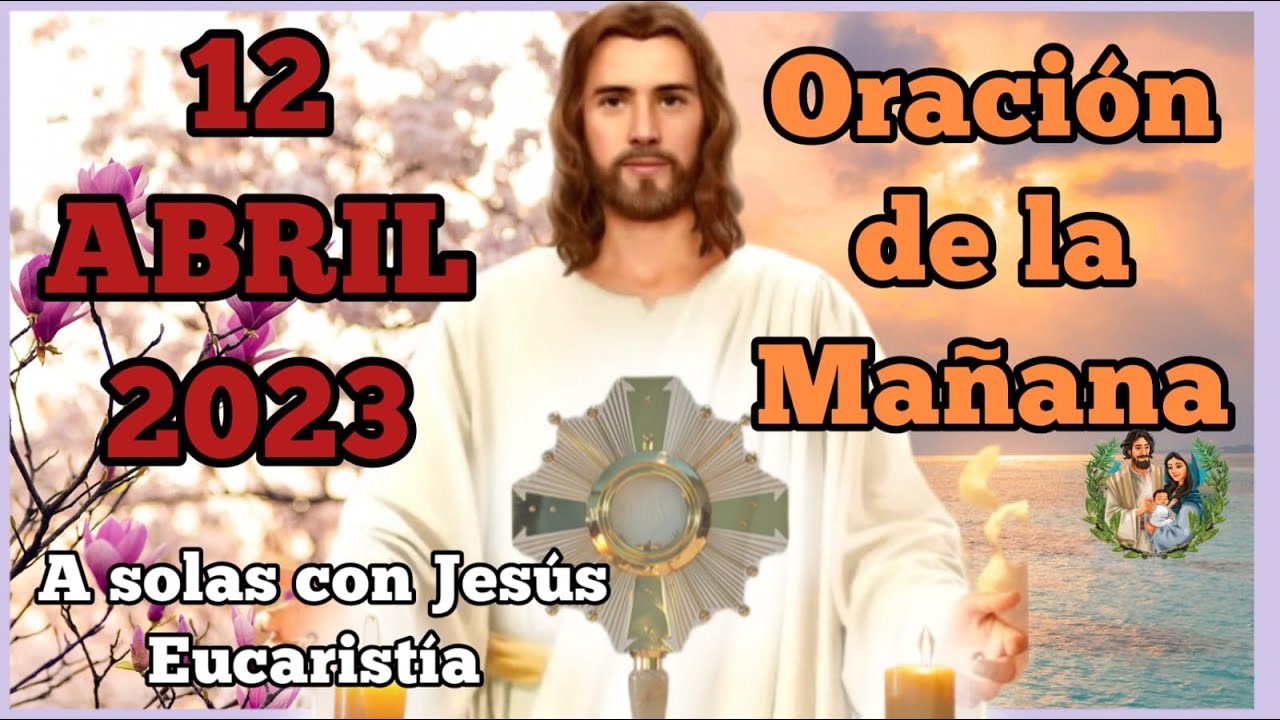 😇Oración de la mañana del dia 12 de abril 2023 |Buenos dias mi Jesus A ...